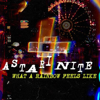 Astari Nite – “What A Rainbow Feels Like”